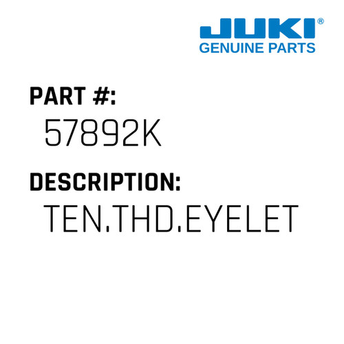 Ten.Thd.Eyelet - Juki #57892K Genuine Juki Part