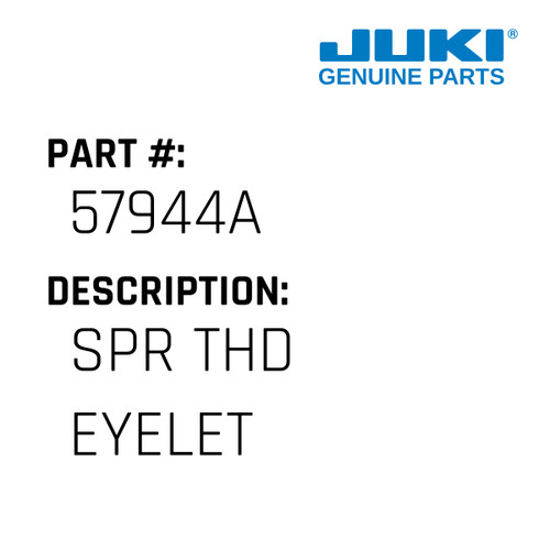 Spr Thd Eyelet - Juki #57944A Genuine Juki Part