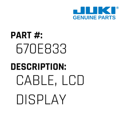 Cable, Lcd Display - Juki #670E833 Genuine Juki Part