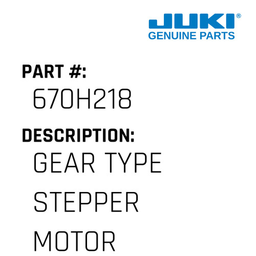 Gear Type Stepper Motor - Juki #670H218 Genuine Juki Part