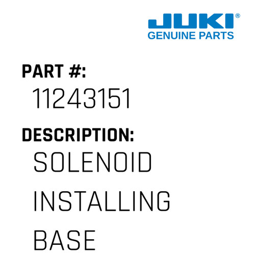 Solenoid Installing Base Asm. - Juki #11243151 Genuine Juki Part