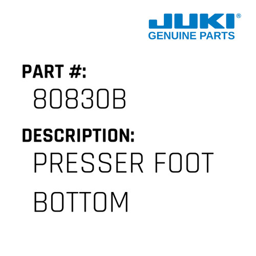 Presser Foot Bottom - Juki #80830B Genuine Juki Part