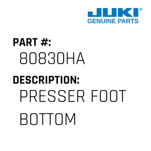 Presser Foot Bottom - Juki #80830HA Genuine Juki Part