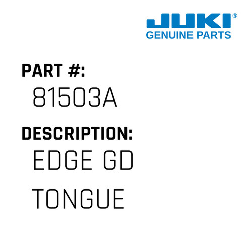 Edge Gd Tongue - Juki #81503A Genuine Juki Part