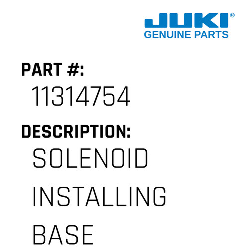 Solenoid Installing Base Asm. - Juki #11314754 Genuine Juki Part