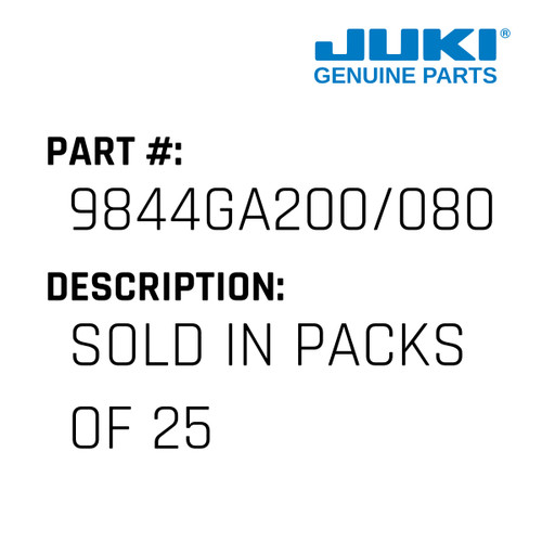 Sold In Packs Of 25 - Juki #9844GA200/080 Genuine Juki Part