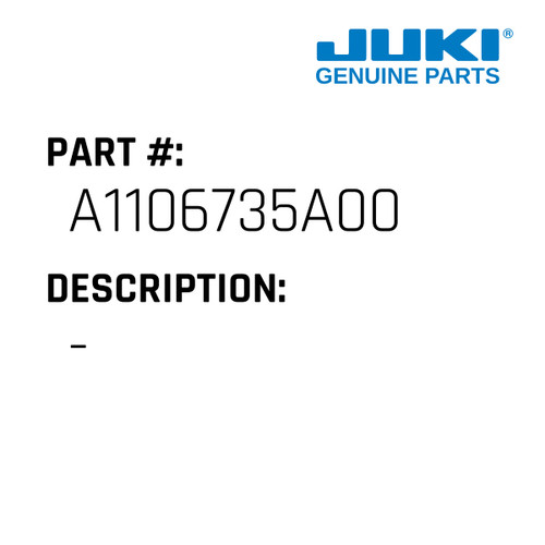 - - Juki #A1106735A00 Genuine Juki Part