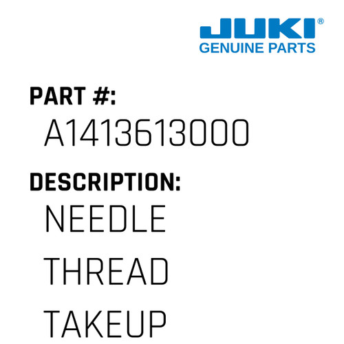 Needle Thread Takeup - Juki #A1413613000 Genuine Juki Part
