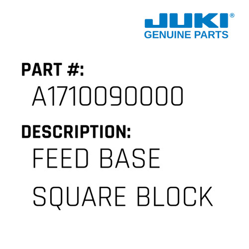 Feed Base Square Block - Juki #A1710090000 Genuine Juki Part