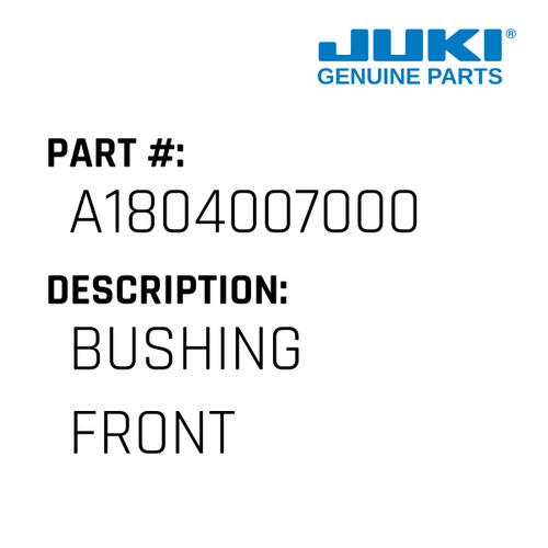 Bushing Front - Juki #A1804007000 Genuine Juki Part
