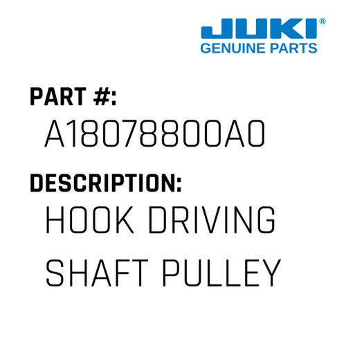 Hook Driving Shaft Pulley Asm. - Juki #A18078800A0 Genuine Juki Part