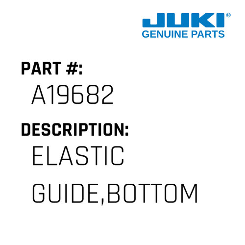 Elastic Guide,Bottom - Juki #A19682 Genuine Juki Part