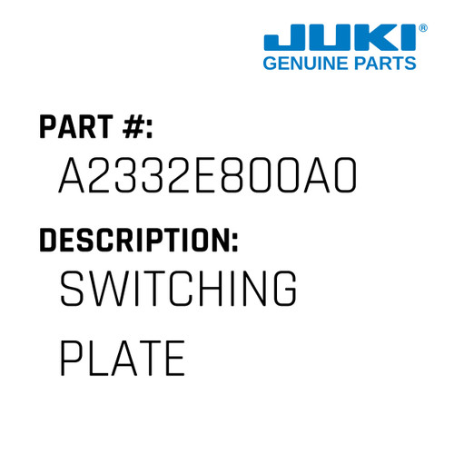 Switching Plate - Juki #A2332E800A0 Genuine Juki Part