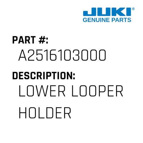 Lower Looper Holder - Juki #A2516103000 Genuine Juki Part