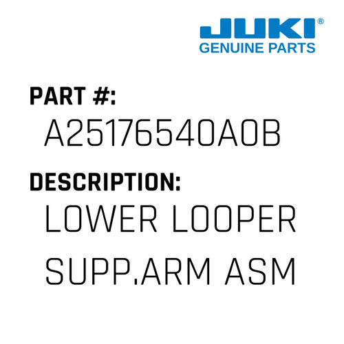 Lower Looper Supp.Arm Asm. - Juki #A25176540A0B Genuine Juki Part