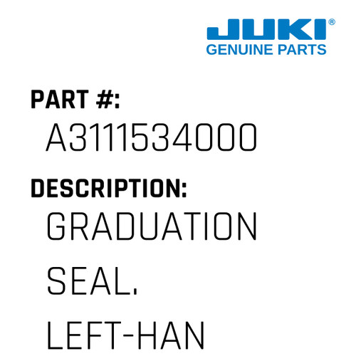 Graduation Seal. Left-Hand - Juki #A3111534000 Genuine Juki Part