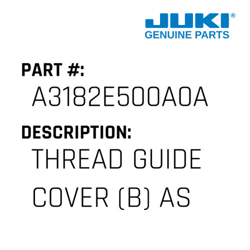 Thread Guide Cover - Juki #A3182E500A0A Genuine Juki Part