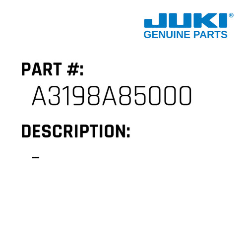 - - Juki #A3198A85000 Genuine Juki Part