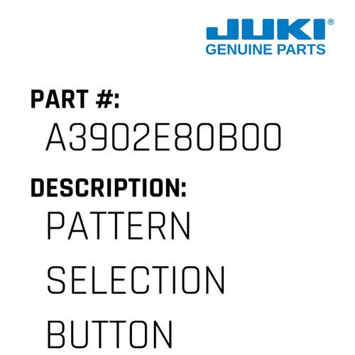 Pattern Selection Button - Juki #A3902E80B00 Genuine Juki Part
