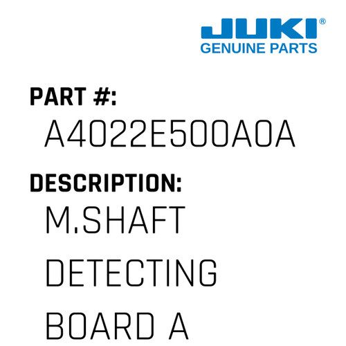 M.Shaft Detecting Board Asm. - Juki #A4022E500A0A Genuine Juki Part