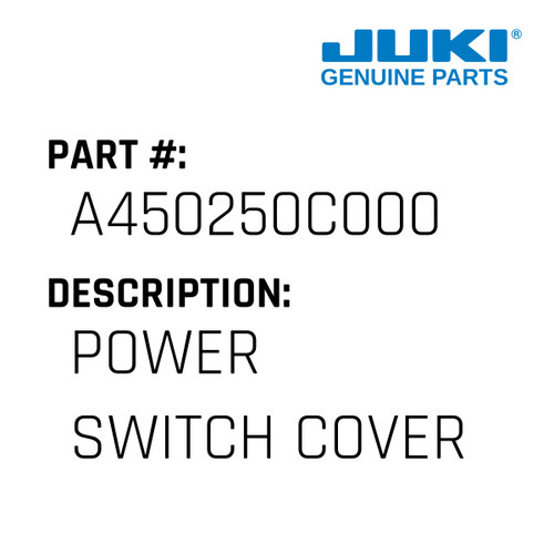 Power Switch Cover - Juki #A450250C000 Genuine Juki Part