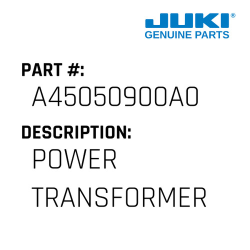 Power Transformer - Juki #A45050900A0 Genuine Juki Part
