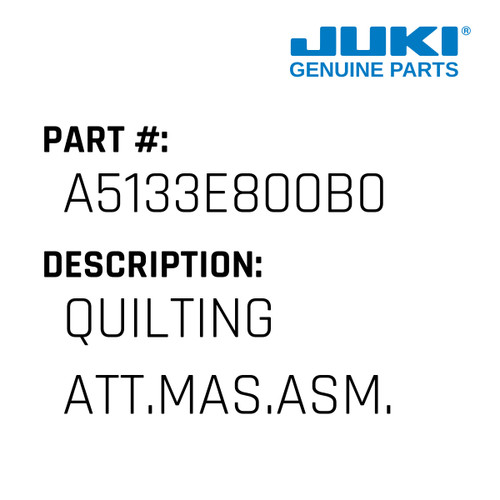 Quilting Att.Mas.Asm. - Juki #A5133E800B0 Genuine Juki Part