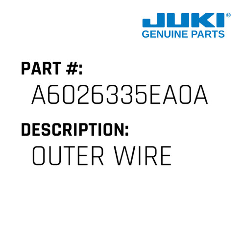 Outer Wire - Juki #A6026335EA0A Genuine Juki Part