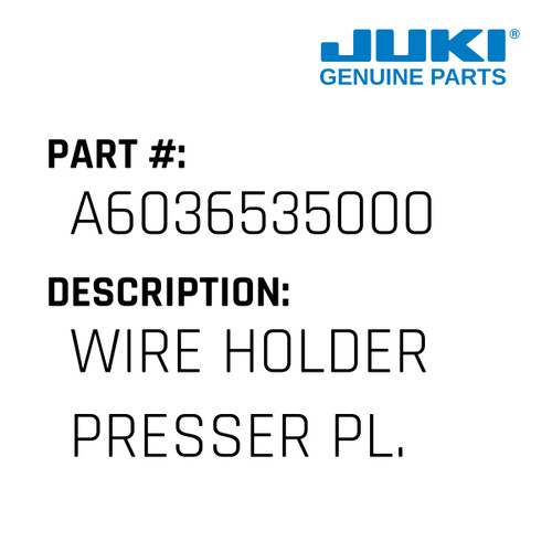 Wire Holder Presser Pl. - Juki #A6036535000 Genuine Juki Part