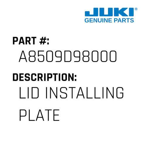 Lid Installing Plate - Juki #A8509D98000 Genuine Juki Part
