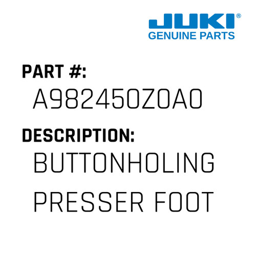 Buttonholing Presser Foot - Juki #A982450Z0A0 Genuine Juki Part