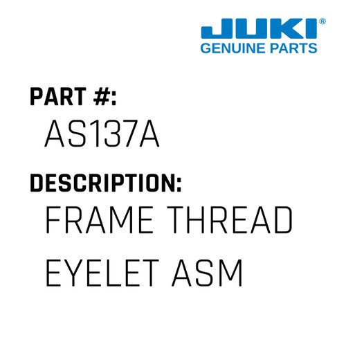 Frame Thread Eyelet Asm - Juki #AS137A Genuine Juki Part