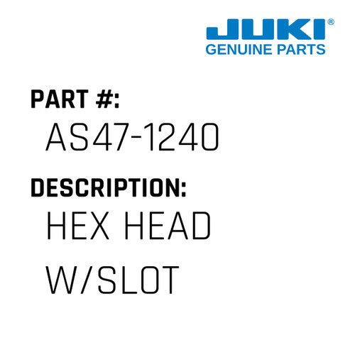 Hex Head W/Slot - Juki #AS47-1240 Genuine Juki Part