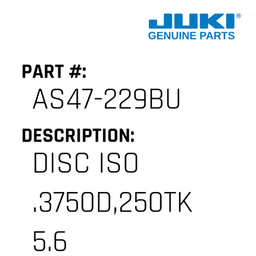 Disc Iso .3750D,250Tk 5.60 - Juki #AS47-229BU Genuine Juki Part