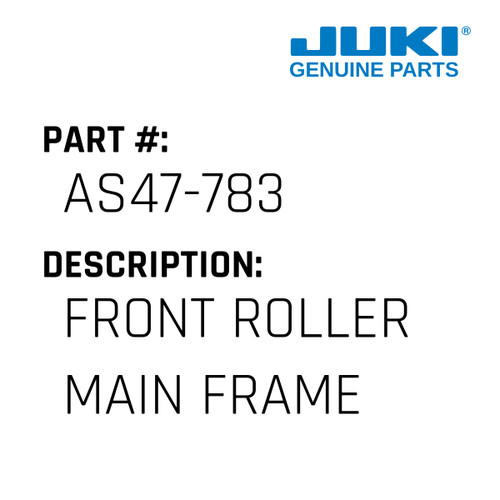 Front Roller Main Frame - Juki #AS47-783 Genuine Juki Part