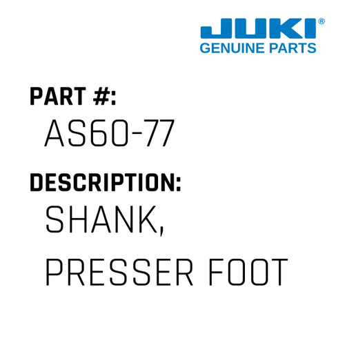 Shank, Presser Foot - Juki #AS60-77 Genuine Juki Part