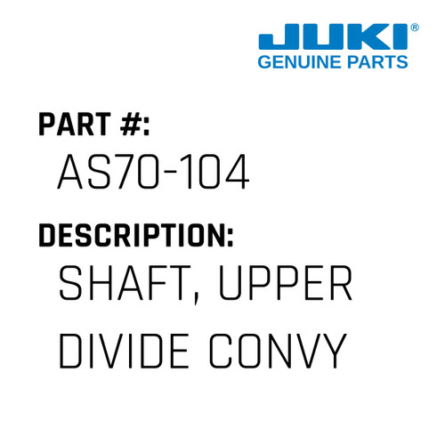 Shaft, Upper Divide Convy - Juki #AS70-104 Genuine Juki Part