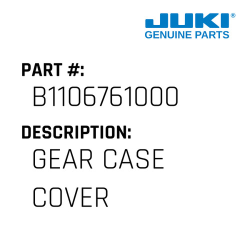 Gear Case Cover - Juki #B1106761000 Genuine Juki Part