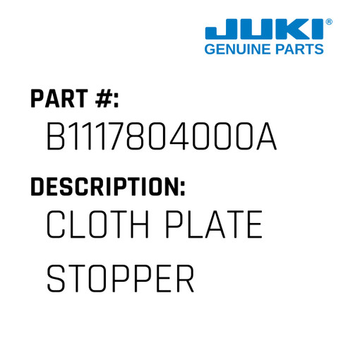 Cloth Plate Stopper - Juki #B1117804000A Genuine Juki Part