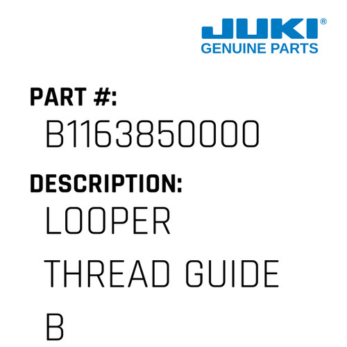 Looper Thread Guide B - Juki #B1163850000 Genuine Juki Part