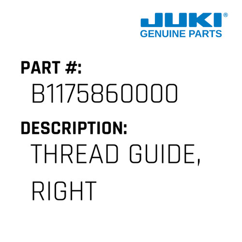 Thread Guide, Right - Juki #B1175860000 Genuine Juki Part