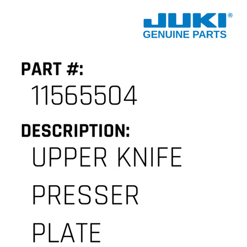 Upper Knife Presser Plate - Juki #11565504 Genuine Juki Part