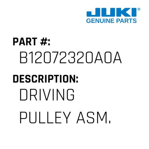 Driving Pulley Asm. - Juki #B12072320A0A Genuine Juki Part