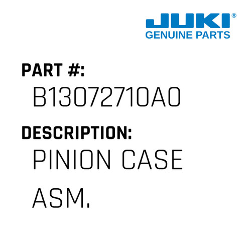 Pinion Case Asm. - Juki #B13072710A0 Genuine Juki Part
