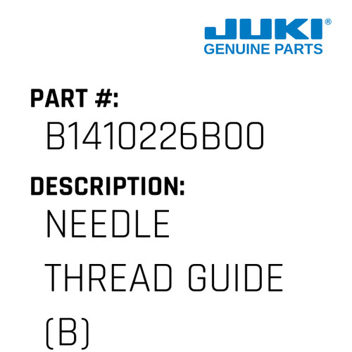 Needle Thread Guide - Juki #B1410226B00 Genuine Juki Part