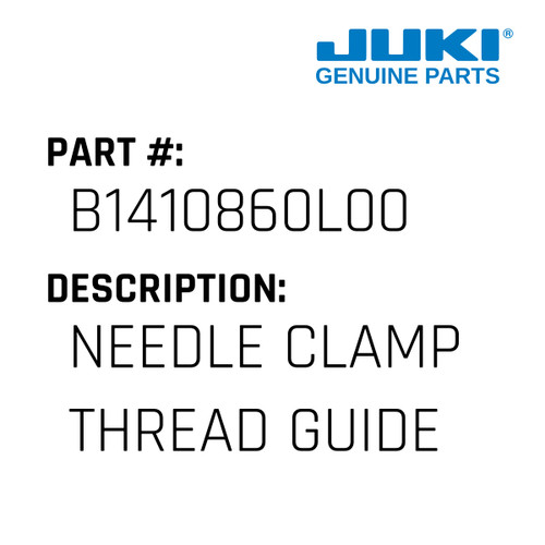 Needle Clamp Thread Guide - Juki #B1410860L00 Genuine Juki Part