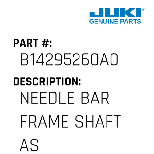 Needle Bar Frame Shaft Asm. - Juki #B14295260A0 Genuine Juki Part