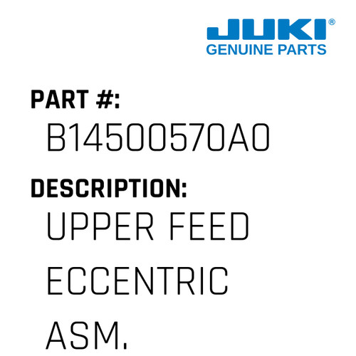 Upper Feed Eccentric Asm. - Juki #B14500570A0 Genuine Juki Part