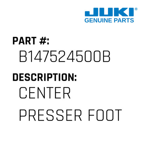 Center Presser Foot - Juki #B147524500B Genuine Juki Part