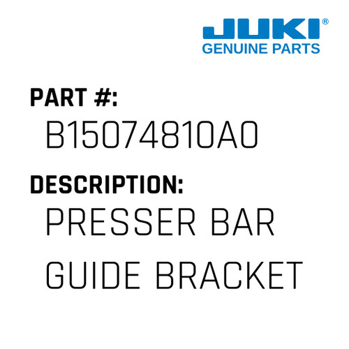 Presser Bar Guide Bracket Asm. - Juki #B15074810A0 Genuine Juki Part